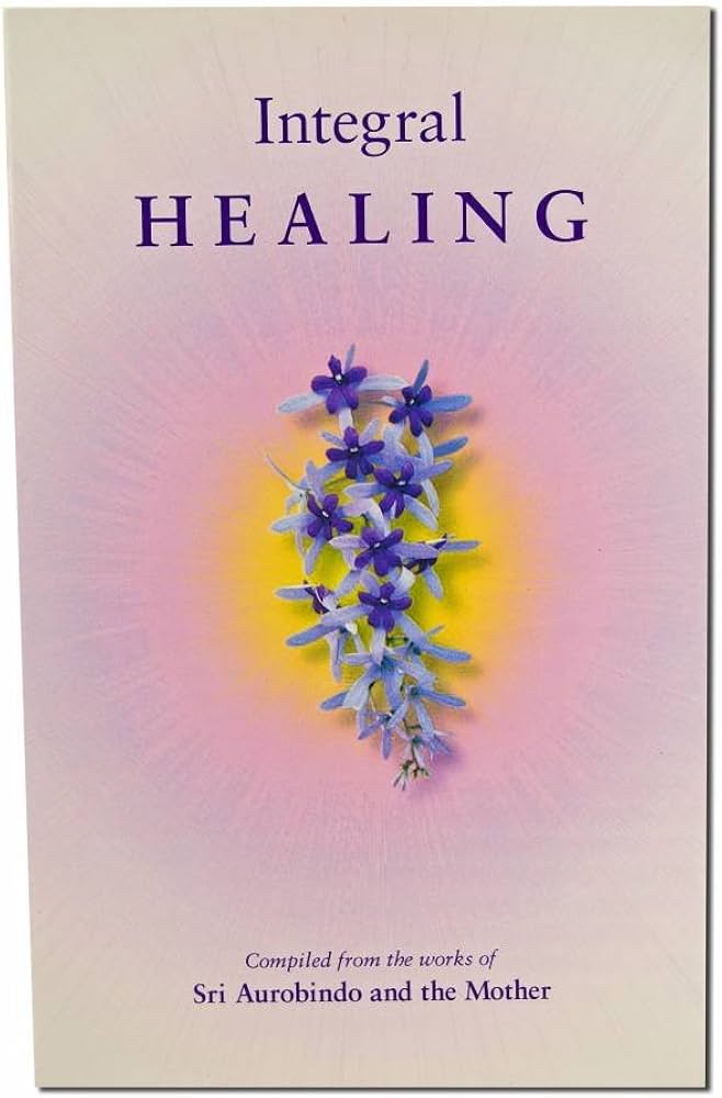 Integral Healing Sri Aurobindo Ashram