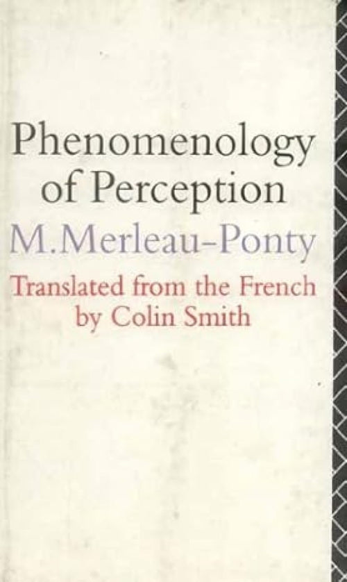 Phenomenology of Perception by Maurice Merleau-Ponty