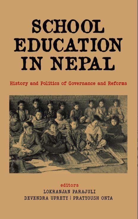 School Education in Nepal by Pratyoush Onta, Devendra Uprety, Lokranjan Parajuli