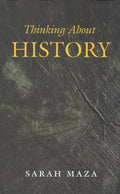 Thinking About History by Sarah C. Maza