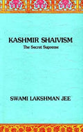 Kashmir Shaivism The Secret Supreme by Swami Lakshman Joo