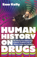 Human History on Drugs by Sam Kelly