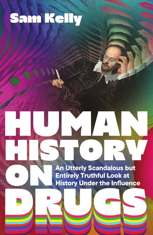 Human History on Drugs by Sam Kelly