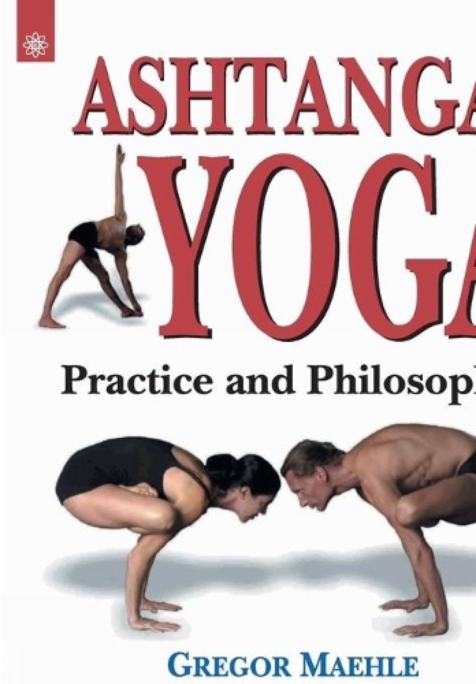Ashtanga Yoga Practice and Philosophy by Gregor Maehle