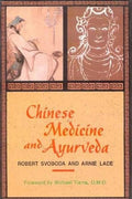 Chinese Medicine and Ayurveda by Robert E. Svoboda, Arnie Lade