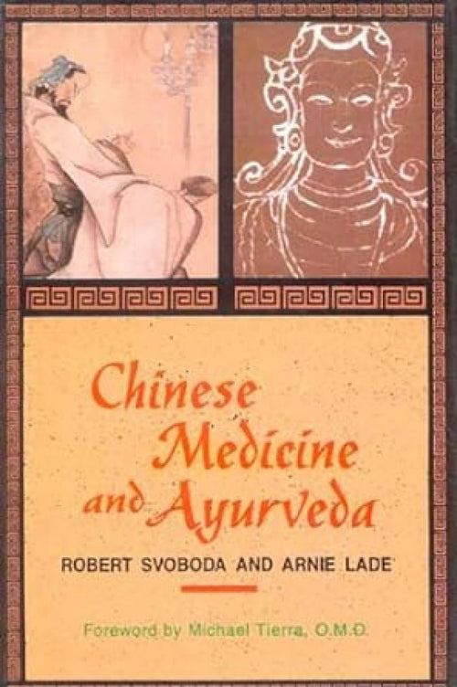Chinese Medicine and Ayurveda by Robert E. Svoboda, Arnie Lade
