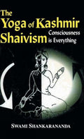 The Yoga of Kashmir Shaivism by Swami Shankarananda