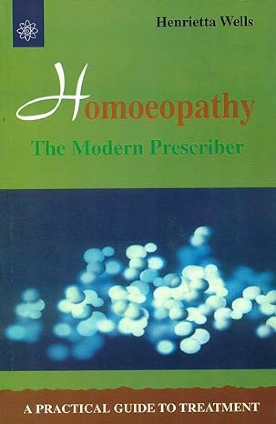 Homoeopathy: The Modern Prescriber by Henrietta Wells