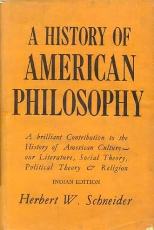 HISTORY OF AMERICAN PHILOSOPHY by Herbert Wallace Schneider