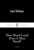 How Much Land Does a Man Need? by Leo Tolstoy