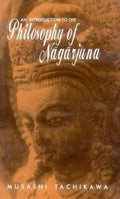 Introduction to the Philosophy of Nagarjuna by Musashi Tachikawa