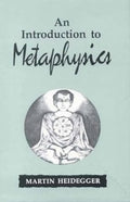 INTRODUCTION TO METAPHYSICS by Martin Heidegger