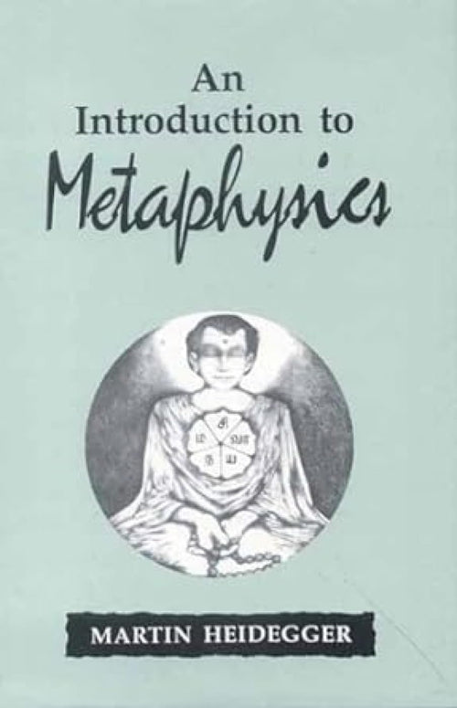 INTRODUCTION TO METAPHYSICS by Martin Heidegger