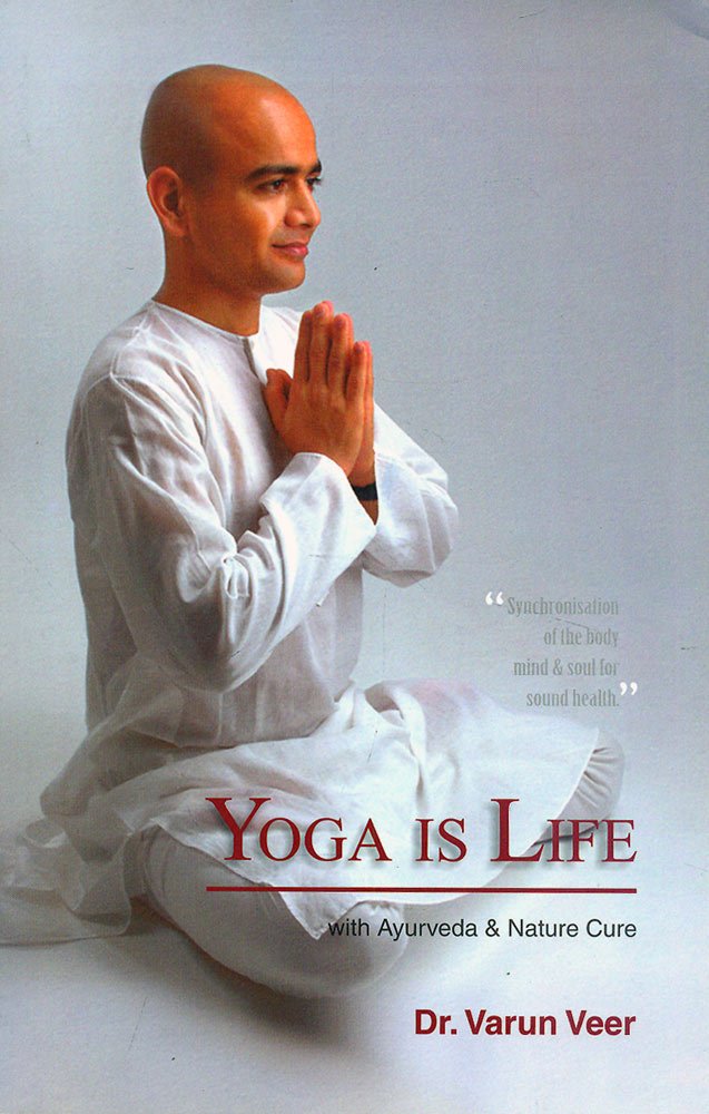 Yoga is Life with Ayurveda & Nature Cure by Varun Veer