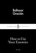 How to Use Your Enemies by Baltasar Gracián