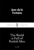 The World Is Full of Foolish Men by Jean De La Fontaine