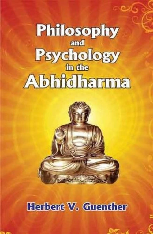 Philosophy and Psychology in the Abhidharma by Herbert V. Guenther
