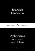 Aphorisms on Love and Hate by Friedrich Nietzsche