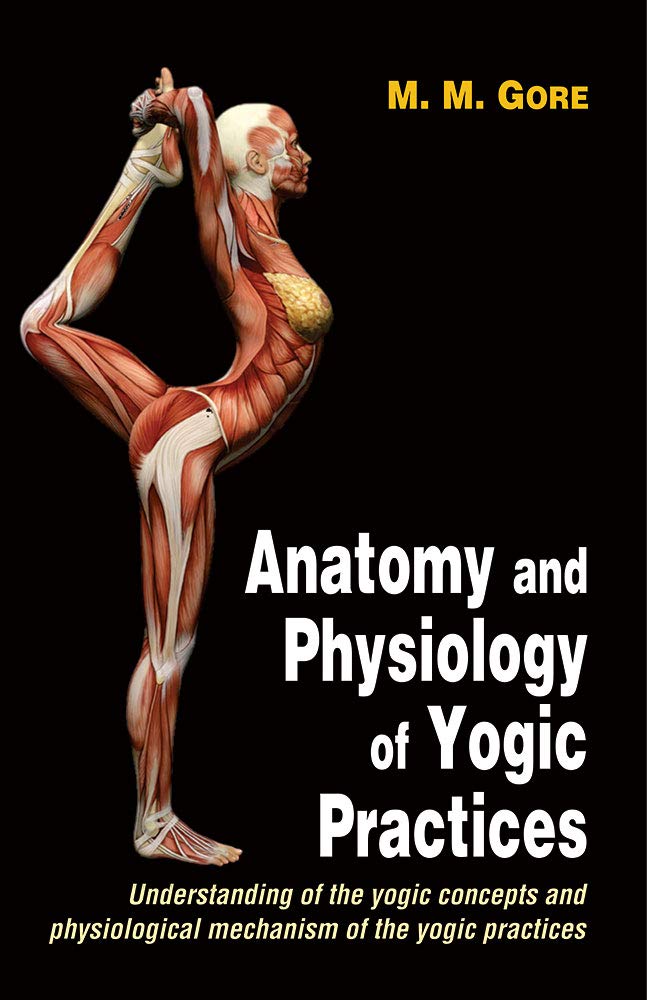 Anatomy and Physiology of Yogic Practices by M. Gore