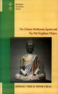 CHINESE MADHYAMA AGAMA AND THE PALI MAJJHIMA NIKAYA by Bhiksu Thich Minh Chau