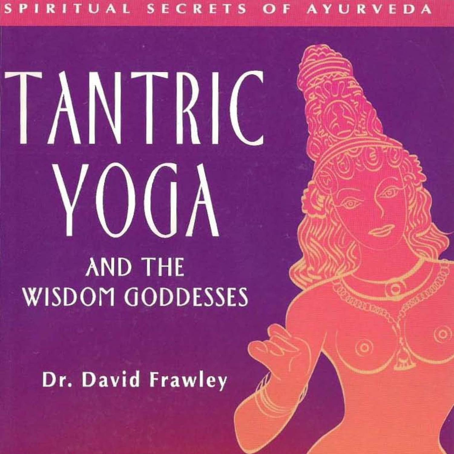 Tantric Yoga and the Wisdom Goddesses BIBLIONEPAL