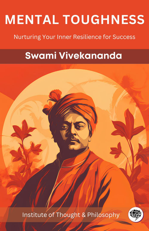 Mental Toughness by Institute of Thought & Philosophy, Swami Vivekananda