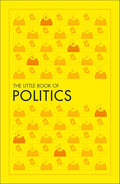The Little Book of Politics Dorling Kindersley Ltd