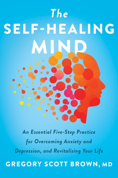 The Self-Healing Mind by Gregory Scott Brown M.D.