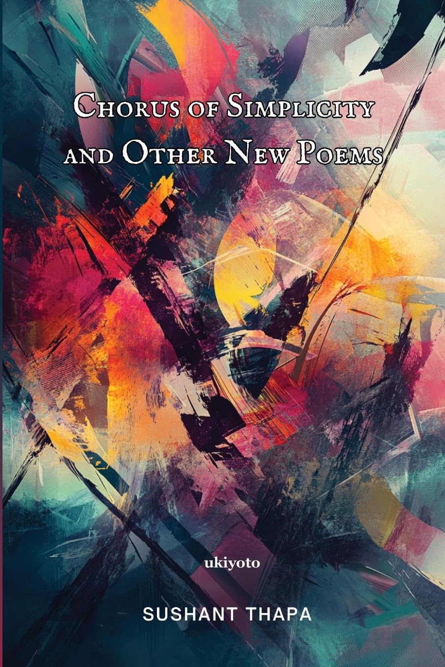 Chorus of Simplicity and Other New Poems Ukiyoto Publishing