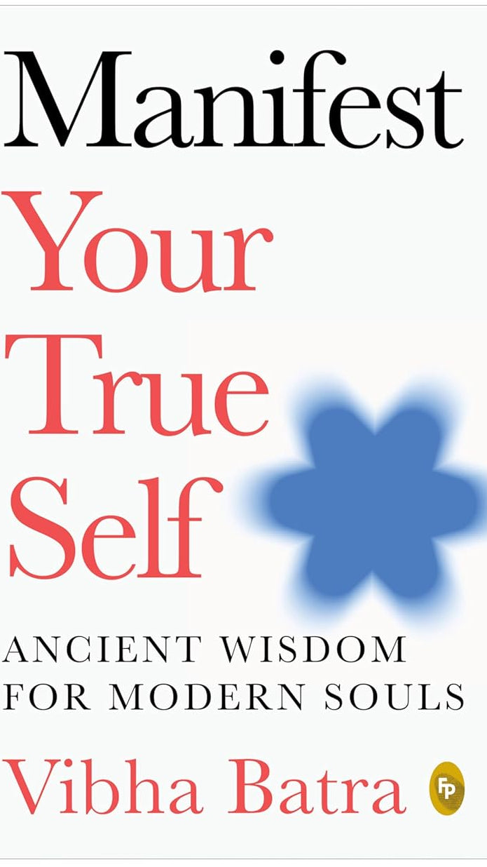 Manifest Your True Self by Vibha Batra