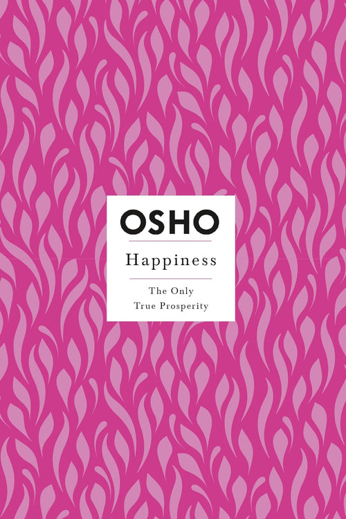 Happiness The Only True Prosperity by Osho