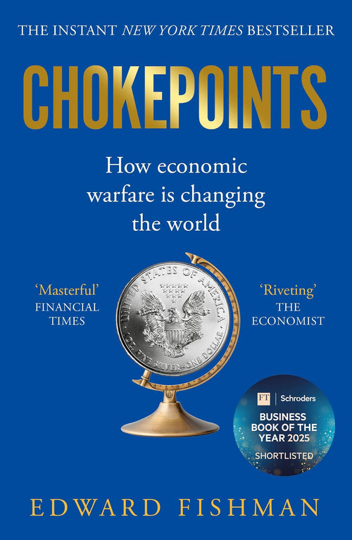 Chokepoints How the Global Economy Became a Weapon of War - the INSTANT NEW YORK TIMES BESTSELLER by Edward Fishman