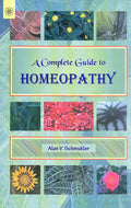 COMPLETE GUIDE TO HOMEOPATHY by Alan V. Schmukler