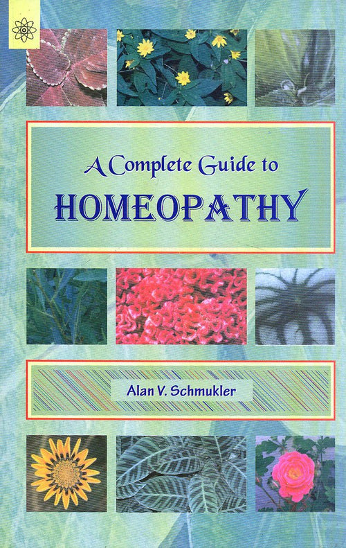 COMPLETE GUIDE TO HOMEOPATHY by Alan V. Schmukler