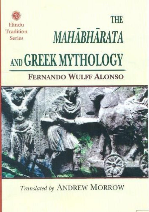 The Mahābhārata and Greek Mythology by Fernando Wulff Alonso