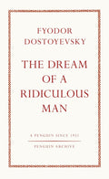 The Dream of a Ridiculous Man by Fédor Mikhaïlovitch Dostoïevski, Fyodor Dostoyevsky