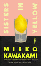 Sisters in Yellow by Mieko Kawakami, Laurel Taylor (Translator), Hitomi Yoshio (Translator)