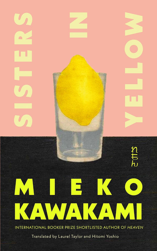 Sisters in Yellow by Mieko Kawakami, Laurel Taylor (Translator), Hitomi Yoshio (Translator)