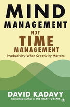 Mind Management, Not Time Management Sanage Publishing