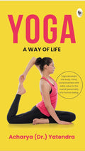 Yoga: A Way Of Life by Acharya Yatendra