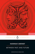 Between Past & Future by Hannah Arendt, Jerome Kohn