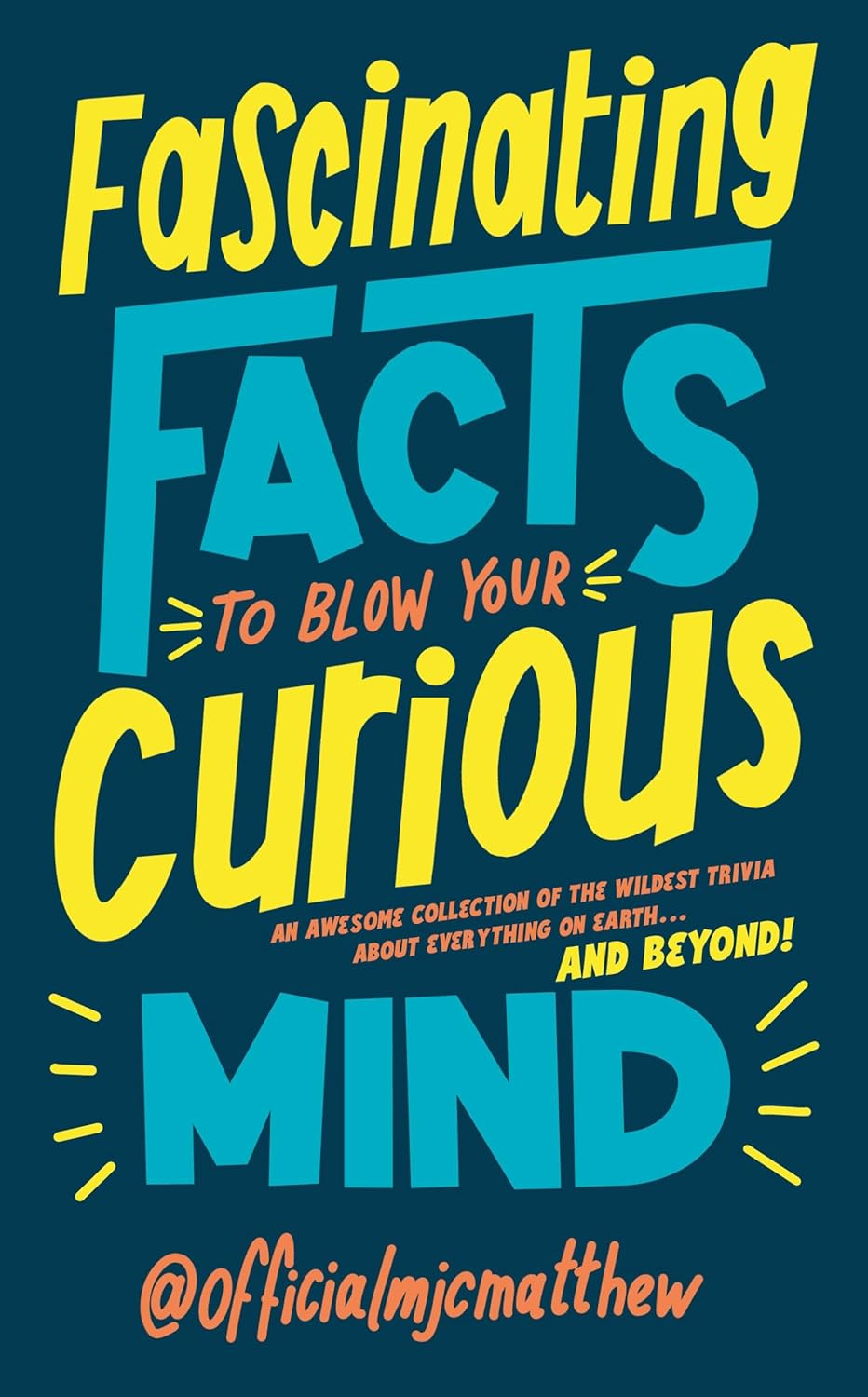 Fascinating Facts to Blow Your Curious Mind Ebury Publishing