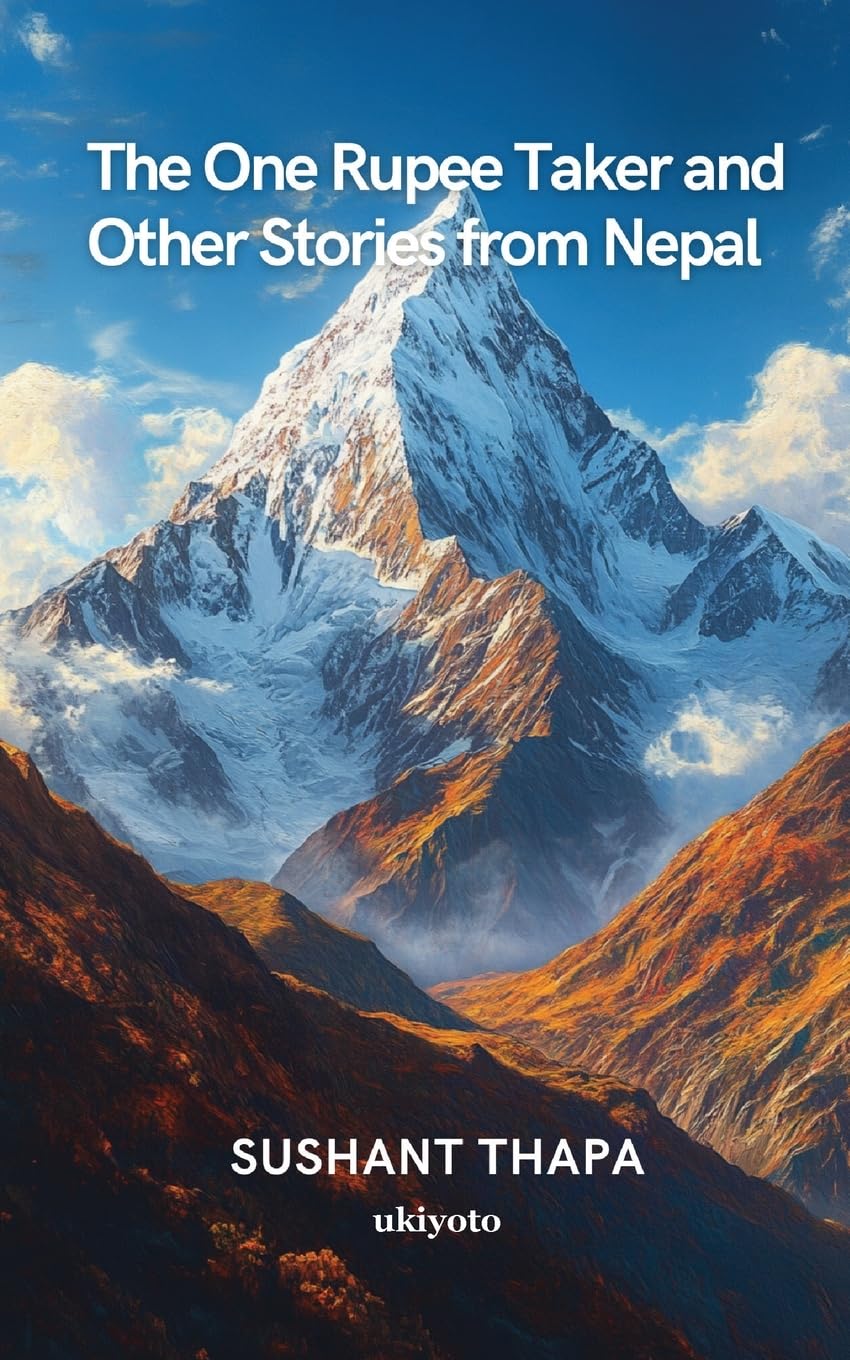 The One Rupee Taker and Other Stories from Nepal Ukiyoto Publishing
