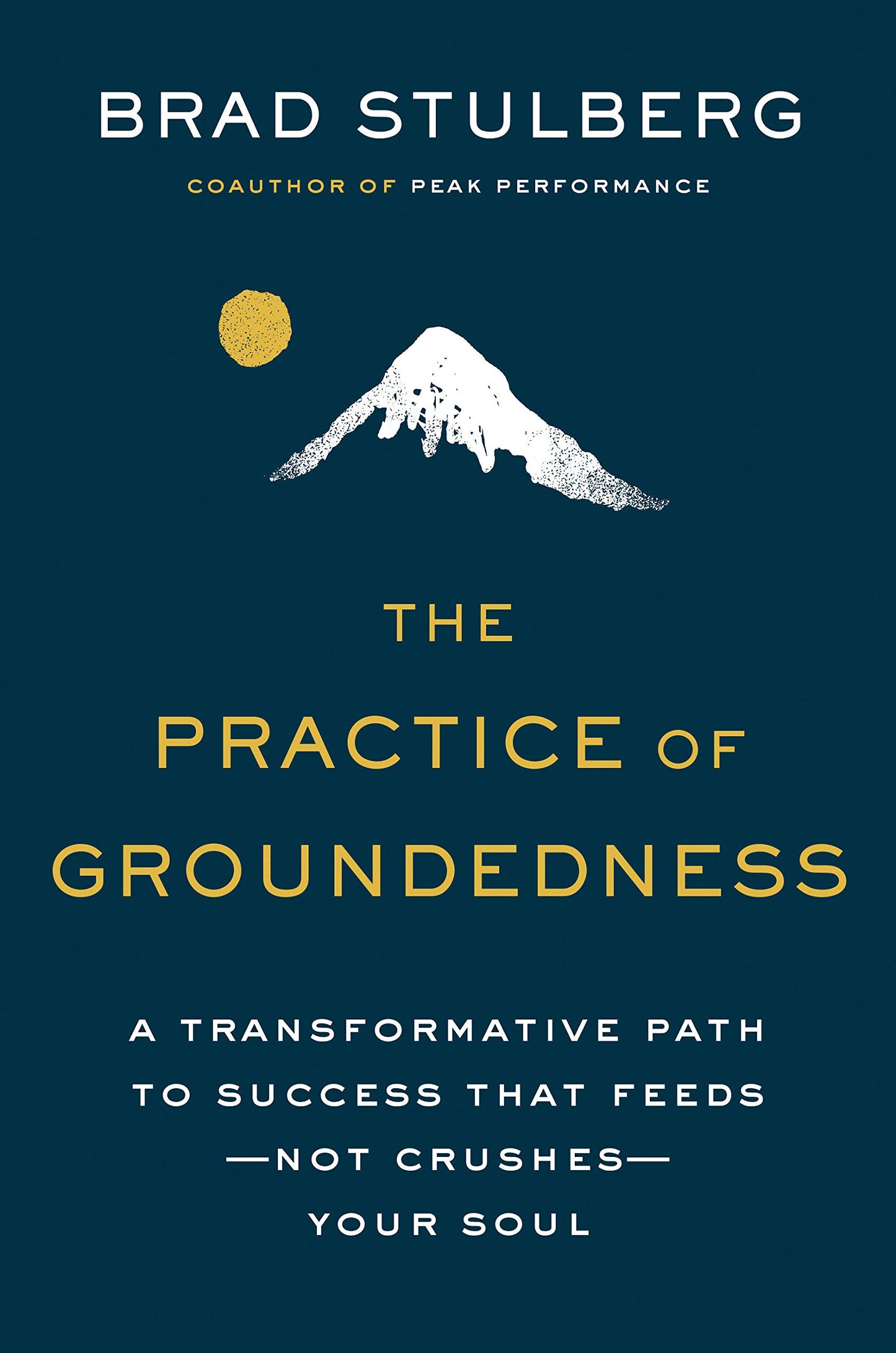 The Practice of Groundedness: A Transformative Path to Success That Feeds—Not Crushes—Your Soul