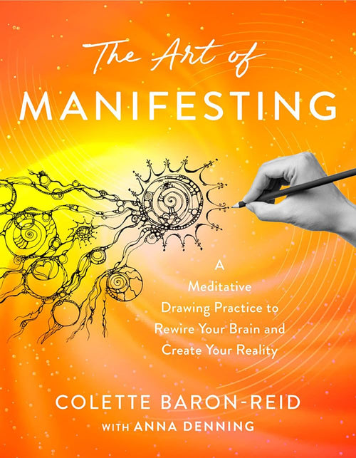 The Art of Manifesting by Colette Baron-Reid Anna Denning