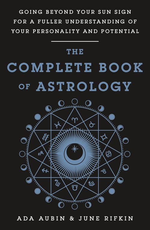 The Complete Book of Astrology by June Rifkin, Ada Aubin