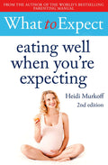 What to Expect Eating Well when You're Expecting by Heidi Eisenberg Murkoff
