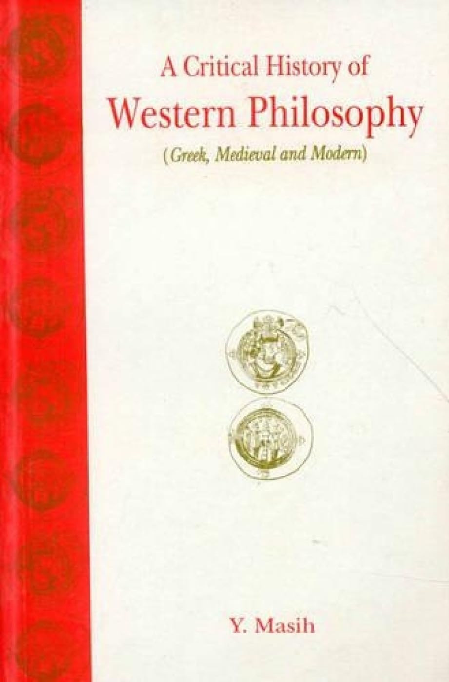 A Critical History of Western Philosophy by Y. Masih