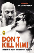 Don't Kill Him! The Story of My Life with Bhagwan Rajneesh by Anand Sheela (Ma) - 9788172344443 - Book Cover