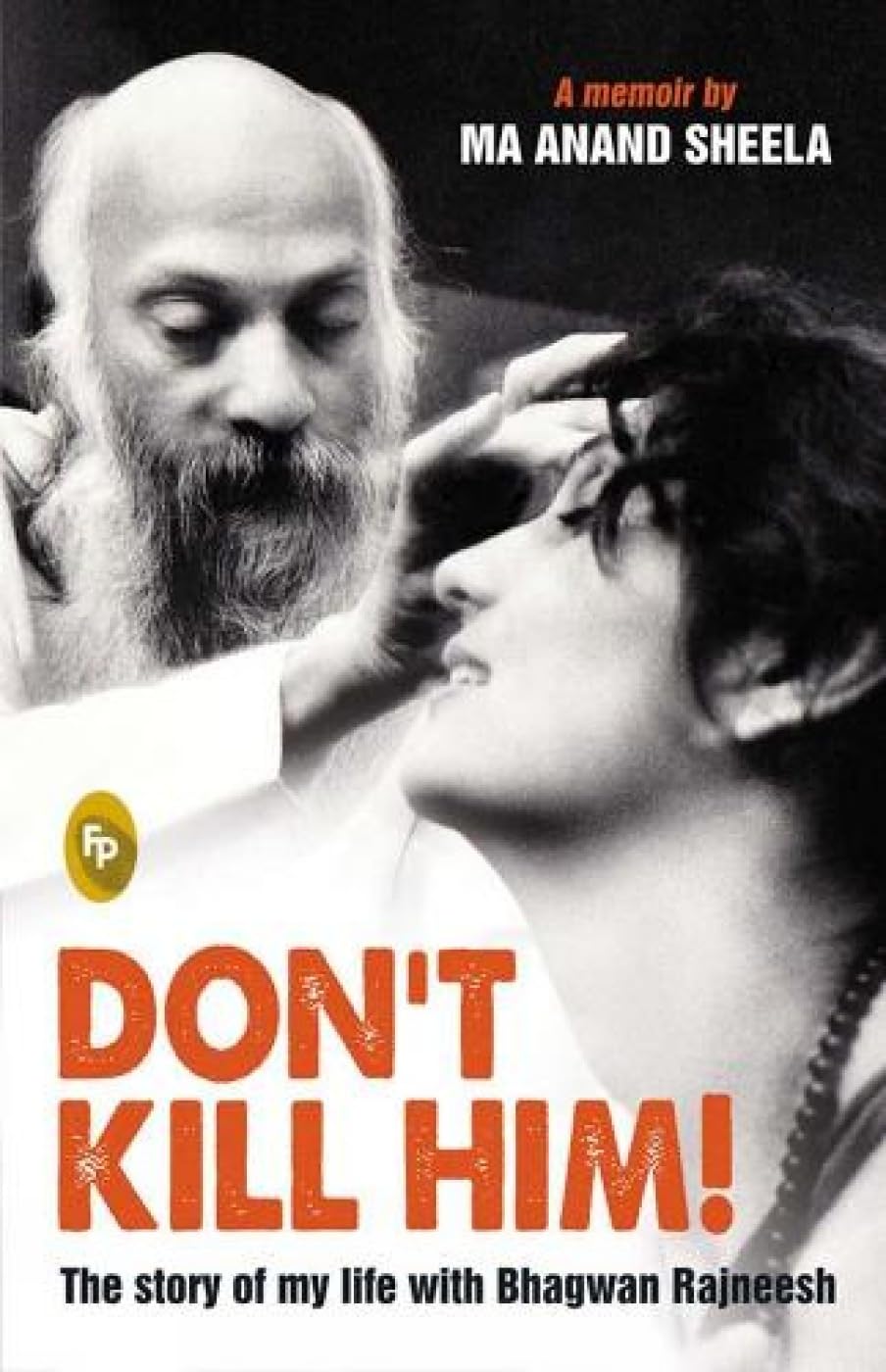 Don't Kill Him! The Story of My Life with Bhagwan Rajneesh by Anand Sheela (Ma) - 9788172344443 - Book Cover